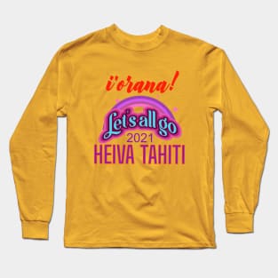 I'orana! Let's All Go to Heiva Tahiti Long Sleeve T-Shirt